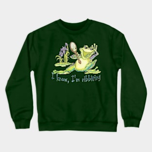 I Know, I'm Ribbiting Crewneck Sweatshirt